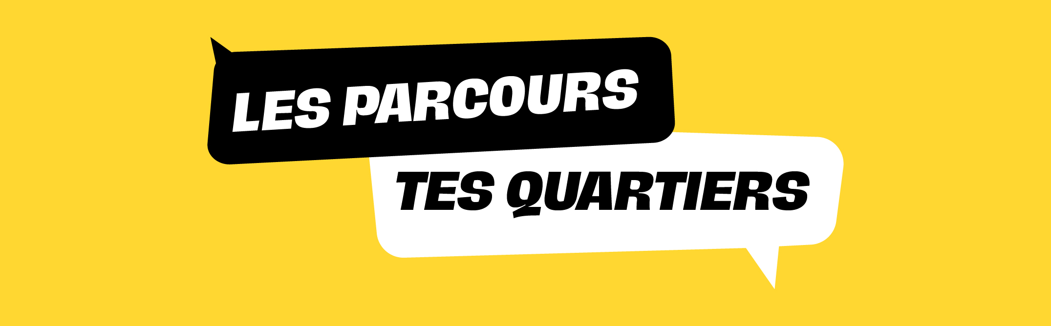 LES PARCOURS, TES QUARTIERS