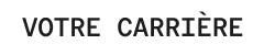 Votre carrière